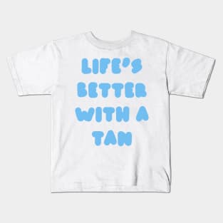 life's better with a tan - blue Kids T-Shirt